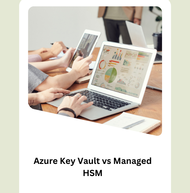 Azure Key Vault vs Managed HSM: Key Differences, Features, and Use Cases